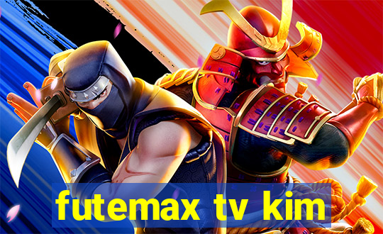 futemax tv kim